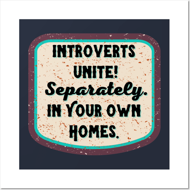 Introverts Unite! Separately...in your Own Homes Wall Art by Dizzy Lizzy Dreamin